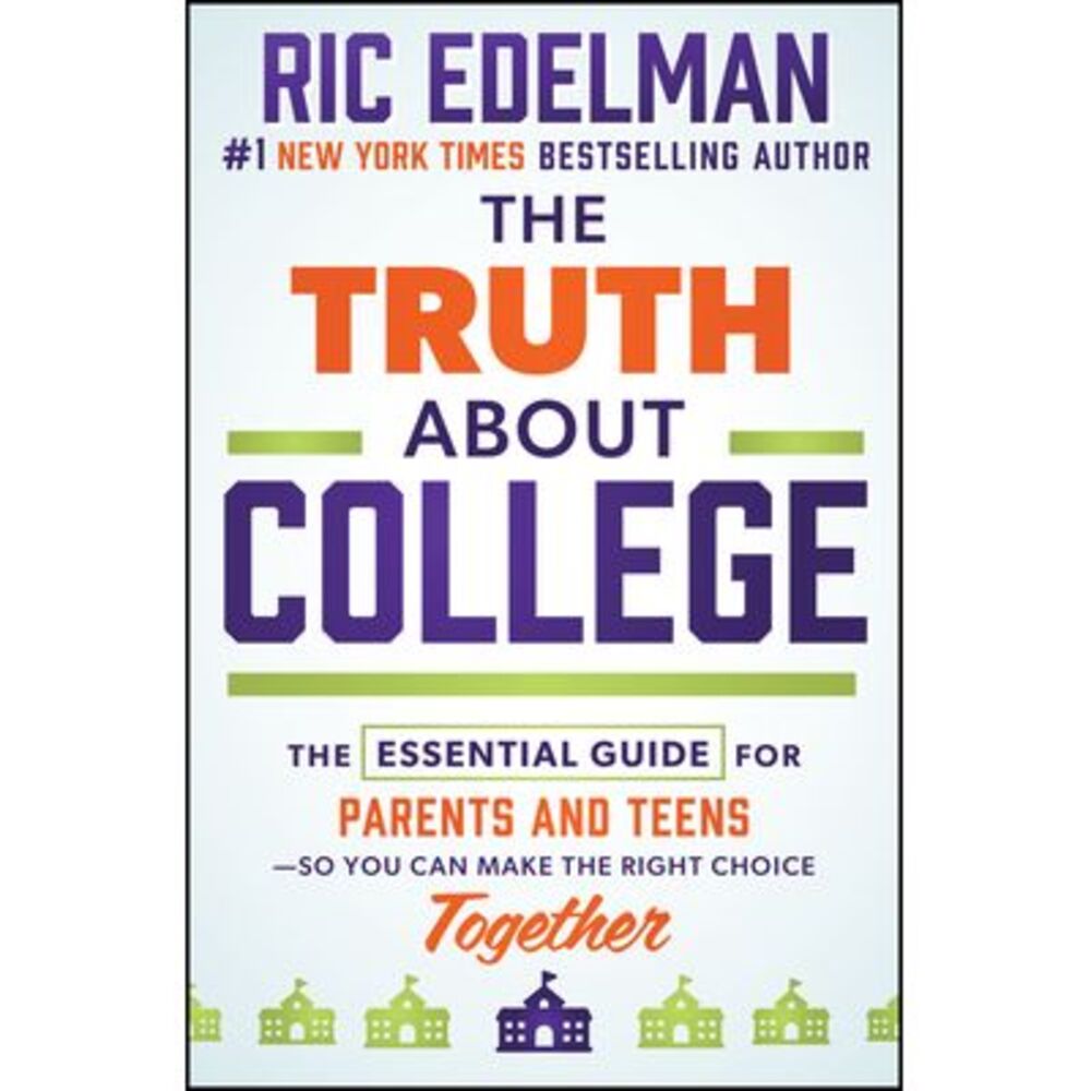 The Truth about College: The Essential Guide for Parents and Teens--So You Can M